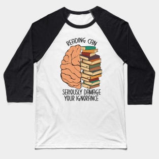 Reading Can Seriously Damage Your Ignorance Baseball T-Shirt